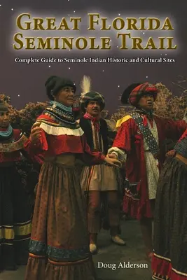 Der große Florida Seminole Trail: Vollständiger Führer zu den historischen und kulturellen Stätten der Seminolen-Indianer - The Great Florida Seminole Trail: Complete Guide to Seminole Indian Historic and Cultural Sites