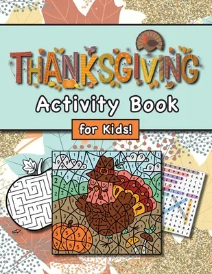 Thanksgiving Activity Book für Kinder: (Alter 4-8) Connect the Dots, Mazes, Word Searches, Coloring Pages, und mehr! (Thanksgiving Geschenk für Kinder, Grandk - Thanksgiving Activity Book for Kids!: (Ages 4-8) Connect the Dots, Mazes, Word Searches, Coloring Pages, and More! (Thanksgiving Gift for Kids, Grandk