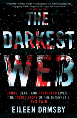 Das dunkelste Netz: Drogen, Tod und zerstörte Leben ... die Innengeschichte des bösen Zwillings des Internets - The Darkest Web: Drugs, Death and Destroyed Lives . . . the Inside Story of the Internet's Evil Twin