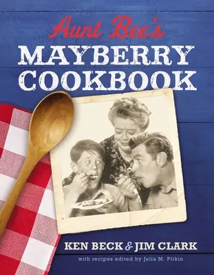 Tante Bee's Mayberry Kochbuch: Rezepte und Erinnerungen aus Amerikas freundlichster Stadt (60. Jubiläumsausgabe) - Aunt Bee's Mayberry Cookbook: Recipes and Memories from America's Friendliest Town (60th Anniversary Edition)