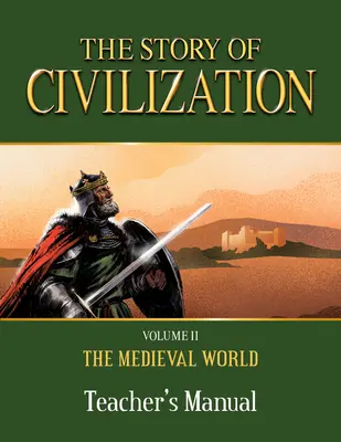 Die Geschichte der Zivilisation: Band II - Die Welt des Mittelalters Lehrerhandbuch - The Story of Civilization: Volume II - The Medieval World Teacher's Manual