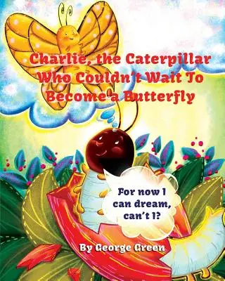 Charlie, die Raupe, die es nicht erwarten konnte, ein Schmetterling zu werden - Charlie, the Caterpillar Who Couldn't Wait To Become a Butterfly