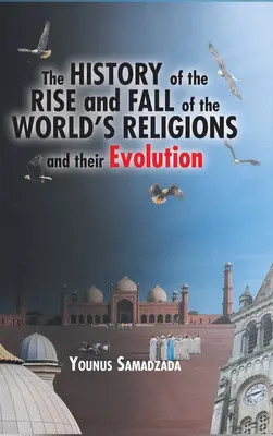 Die Geschichte des Aufstiegs und Niedergangs der Weltreligionen und ihre Entwicklung - The History of the Rise and Fall of the World's Religions and their Evolution