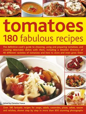 Tomaten: 180 fabelhafte Rezepte: Der ultimative Kochleitfaden für die Auswahl, Verwendung und Zubereitung von Tomaten und die Kreation köstlicher Gerichte mit ihnen, inklusive - Tomatoes: 180 Fabulous Recipes: The Definitive Cook's Guide to Choosing, Using and Preparing Tomatoes, and Creating Delectable Dishes with Them, Inclu