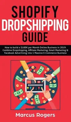 Shopify Dropshipping Guide: Wie Sie 2019 ein Online-Geschäft mit 100.000 Dollar pro Monat aufbauen. Kombinieren Sie Dropshipping, Affiliate Marketing, E-Mail Marketing & F - Shopify Dropshipping Guide: How to build a $100K per Month Online Business in 2019. Combine Dropshipping, Affiliate Marketing, Email Marketing & F