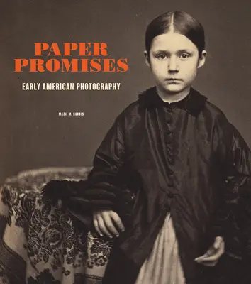 Papier Versprechen: Frühe amerikanische Fotografie - Paper Promises: Early American Photography