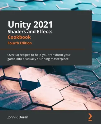 Unity 2021 Shaders and Effects Cookbook - Vierte Ausgabe: Über 50 Rezepte, mit denen Sie Ihr Spiel in ein visuell beeindruckendes Meisterwerk verwandeln können - Unity 2021 Shaders and Effects Cookbook - Fourth Edition: Over 50 recipes to help you transform your game into a visually stunning masterpiece