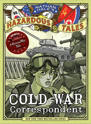 Korrespondent des Kalten Krieges (Nathan Hale's Hazardous Tales #11): Eine Erzählung aus dem Koreakrieg - Cold War Correspondent (Nathan Hale's Hazardous Tales #11): A Korean War Tale