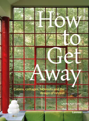 Wie man sich zurückzieht: Hütten, Cottages, Verstecke und die Gestaltung von Rückzugsorten - How to Get Away: Cabins, Cottages, Hideouts and the Design of Retreat