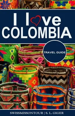 Ich liebe Kolumbien Reiseführer: Reiseführer Kolumbien, Cartagena-Reiseführer, Bogota-Reiseführer, Medellin-Reiseführer, Spanisch-Reisesprachführer, - I love Colombia Travel Guide: Travel guide Colombia, Cartagena travel guide, Bogota travel guide, Medellin travel guide, Spanish travel phrase book,