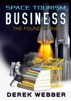 Das Geschäft mit dem Weltraumtourismus: Die Fundamente - Space Tourism Business: The Foundations