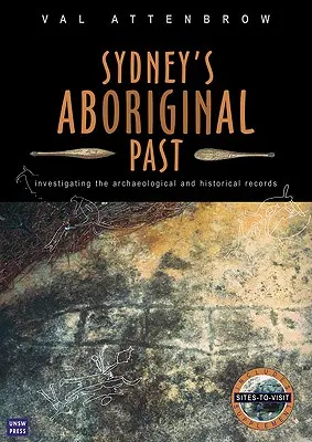 Sydneys Aborigine-Vergangenheit: Untersuchung der archäologischen und historischen Aufzeichnungen, 2. - Sydney's Aboriginal Past: Investigating the archaeological and historical records, 2nd Edition