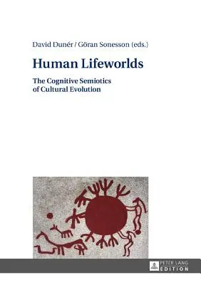 Menschliche Lebenswelten: Die kognitive Semiotik der kulturellen Evolution - Human Lifeworlds: The Cognitive Semiotics of Cultural Evolution