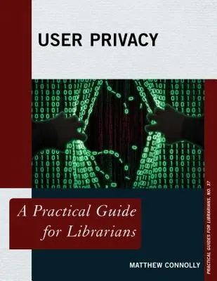 Benutzerdatenschutz: Ein praktischer Leitfaden für Bibliothekarinnen und Bibliothekare - User Privacy: A Practical Guide for Librarians