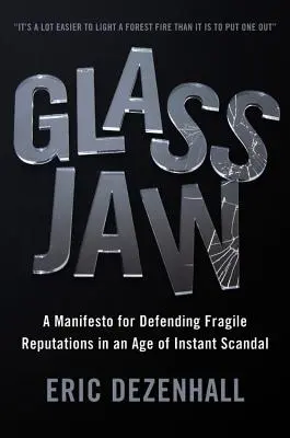 Gläserner Kiefer: Ein Manifest zur Verteidigung fragiler Reputationen in einem Zeitalter des sofortigen Skandals - Glass Jaw: A Manifesto for Defending Fragile Reputations in an Age of Instant Scandal