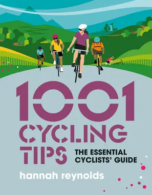 1001 Tipps zum Radfahren: Der unverzichtbare Leitfaden für Radfahrer - Ratschläge zu Navigation, Fitness, Ausrüstung und Wartung für Rennradfahrer, Mountainbiker, G - 1001 Cycling Tips: The Essential Cyclists' Guide - Navigation, Fitness, Gear and Maintenance Advice for Road Cyclists, Mountain Bikers, G