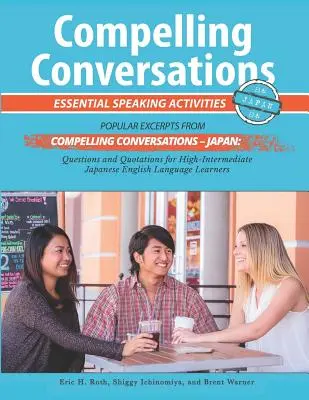 Überzeugende Unterhaltungen - Japan: Essentielle Sprechübungen für japanische Englischlerner - Compelling Conversations - Japan: Essential Speaking Activities for Japanese English Language Learners