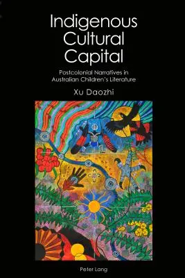 Kulturelles Kapital der Ureinwohner: Postkoloniale Narrative in der australischen Kinderliteratur - Indigenous Cultural Capital: Postcolonial Narratives in Australian Children's Literature