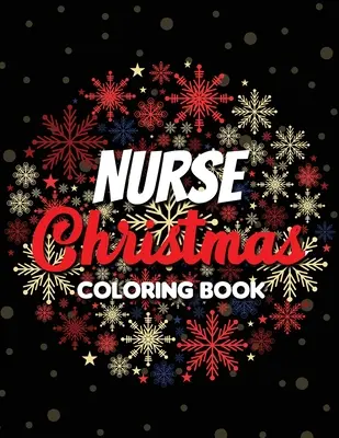 Krankenschwester Weihnachten Malbuch: 42 der schönsten Weihnachtsmotive zum Ausmalen und Stressabbau, Lustiges Snarky Adult Nurse Life Coloring B - Nurse Christmas Coloring Book: 42 of the most exquisite Christmas designs for Coloring and Stress Releasing, Funny Snarky Adult Nurse Life Coloring B
