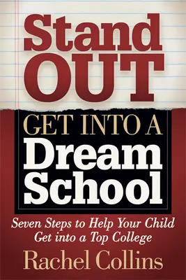 Stand Out Get Into a Dream School: Sieben Schritte, die Ihrem Kind helfen, an ein Top-College zu kommen - Stand Out Get Into a Dream School: Seven Steps to Help Your Child Get Into a Top College