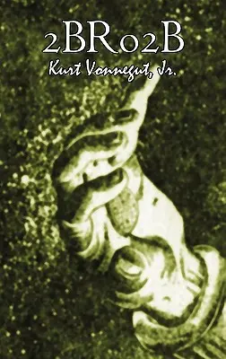 2br02b von Kurt Vonnegut, Science Fiction, Literarisch - 2br02b by Kurt Vonnegut, Science Fiction, Literary