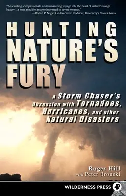 Jagd auf den Zorn der Natur: Die Besessenheit eines Sturmjägers von Tornados, Hurrikans und anderen Naturkatastrophen - Hunting Nature's Fury: A Storm Chaser's Obsession with Tornadoes, Hurricanes, and Other Natural Disasters