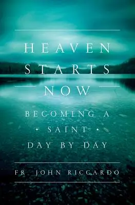 Der Himmel beginnt jetzt: Tag für Tag ein Heiliger werden - Heaven Starts Now: Becoming a Saint Day by Day