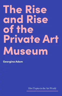 Aufstieg und Niedergang des privaten Kunstmuseums - The Rise and Rise of the Private Art Museum