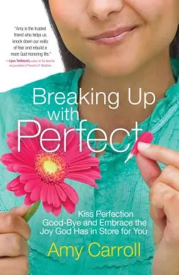 Schluss mit dem Perfekten: Verabschieden Sie sich von der Perfektion und umarmen Sie die Freude, die Gott für Sie auf Lager hat - Breaking Up with Perfect: Kiss Perfection Good-Bye and Embrace the Joy God Has in Store for You