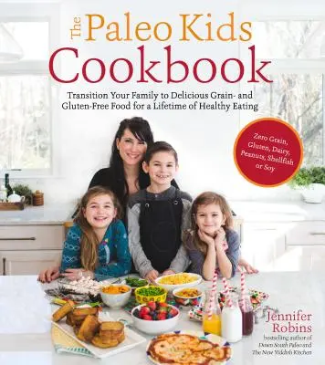 Das Paleo-Kinderkochbuch: Die Umstellung Ihrer Familie auf köstliche getreide- und glutenfreie Lebensmittel für eine lebenslange gesunde Ernährung - The Paleo Kids Cookbook: Transition Your Family to Delicious Grain- And Gluten-Free Food for a Lifetime of Healthy Eating