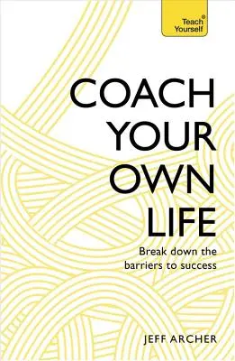 Trainieren Sie Ihr eigenes Leben: Überwinden Sie die Barrieren zum Erfolg - Coach Your Own Life: Break Down the Barriers to Success