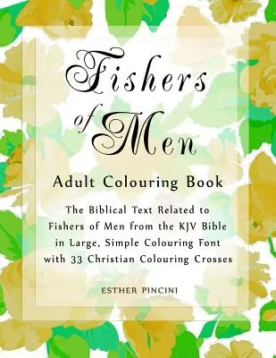 Fishers of Men Malbuch für Erwachsene: Der biblische Text zu den Menschenfischern aus der KJV Bibel in großer, einfacher Malschrift mit 33 christlichen - Fishers of Men Adult Colouring Book: The Biblical Text Related to Fishers of Men from the KJV Bible in Large, Simple Colouring Font with 33 Christian