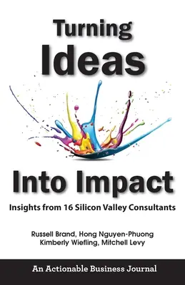 Ideen in Wirkung verwandeln: Einblicke von 16 Beratern aus dem Silicon Valley - Turning Ideas Into Impact: Insights from 16 Silicon Valley Consultants