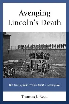 Die Rache an Lincoln's Tod: Der Prozess gegen die Komplizen von John Wilkes Booth - Avenging Lincoln's Death: The Trial of John Wilkes Booth's Accomplices