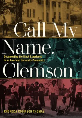 Ruf meinen Namen, Clemson: Die Dokumentation der schwarzen Erfahrung in einer amerikanischen Universitätsgemeinschaft - Call My Name, Clemson: Documenting the Black Experience in an American University Community