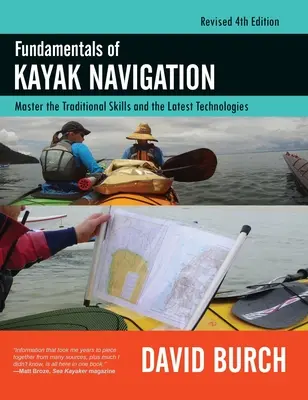 Grundlagen der Kajaknavigation: Beherrschen der traditionellen Fertigkeiten und der neuesten Technologien, überarbeitete vierte Auflage - Fundamentals of Kayak Navigation: Master the Traditional Skills and the Latest Technologies, Revised Fourth Edition