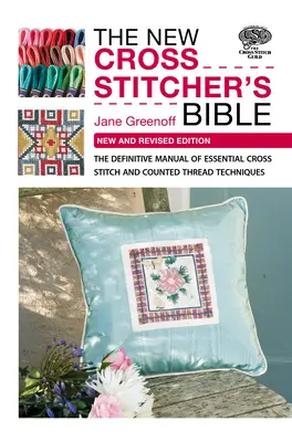 Die neue Bibel für Kreuzsticker: Das endgültige Handbuch der wichtigsten Kreuzstich- und Zählfaden-Techniken - The New Cross Stitcher's Bible: The Definitive Manual of Essential Cross Stitch and Counted Thread Techniques