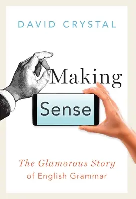 Sinn machen: Die glamouröse Geschichte der englischen Grammatik - Making Sense: The Glamorous Story of English Grammar