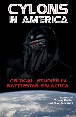 Zylonen in Amerika: Kritische Studien zu Battlestar Galactica - Cylons in America: Critical Studies in Battlestar Galactica