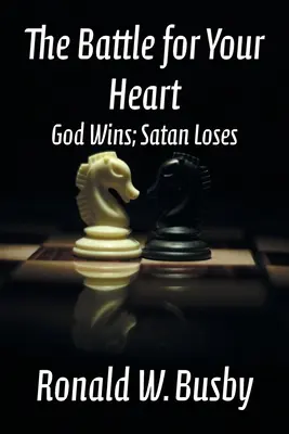 Der Kampf um dein Herz: Gott gewinnt, Satan verliert - The Battle for Your Heart: God Wins; Satan Loses