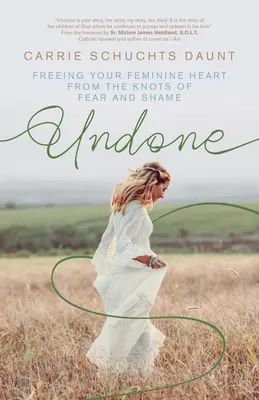 Unerledigt: Befreie dein weibliches Herz von den Knoten der Angst und Scham - Undone: Freeing Your Feminine Heart from the Knots of Fear and Shame