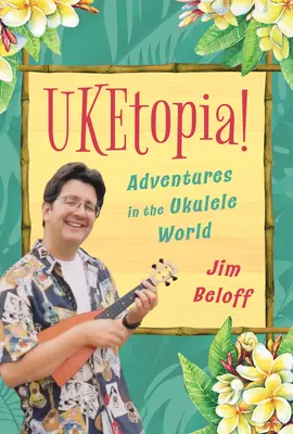 Uketopia: Abenteuer in der Welt der Ukulele - Uketopia!: Adventures in the Ukulele World