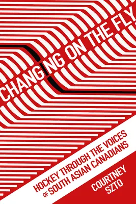 Fliegender Wechsel: Hockey im Spiegel der Stimmen südasiatischer Kanadier - Changing on the Fly: Hockey Through the Voices of South Asian Canadians