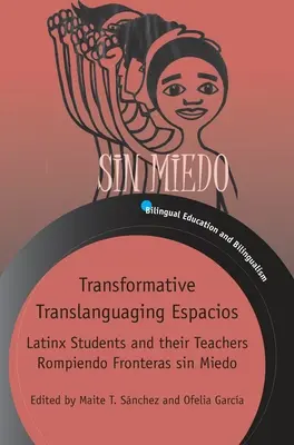 Transformative translanguaging Espacios: Latinx-SchülerInnen und ihre LehrerInnen Rompiendo Fronteras Sin Miedo - Transformative Translanguaging Espacios: Latinx Students and Their Teachers Rompiendo Fronteras Sin Miedo