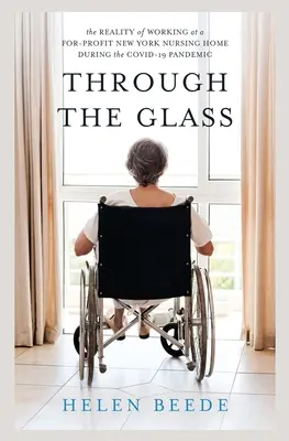 Durch das Glas: Die Realität der Arbeit in einem gemeinnützigen New Yorker Pflegeheim während der COVID-19-Pandemie - Through the Glass: The Reality of Working at a For-Profit New York Nursing Home During the COVID-19 Pandemic