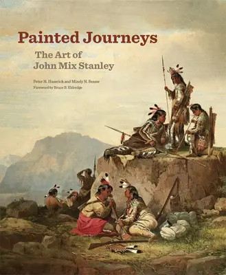 Gemalte Reisen, 17: Die Kunst von John Mix Stanley - Painted Journeys, 17: The Art of John Mix Stanley