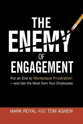 Der Feind des Engagements: Setzen Sie der Frustration am Arbeitsplatz ein Ende - und holen Sie das Beste aus Ihren Mitarbeitern heraus - The Enemy of Engagement: Put an End to Workplace Frustration--And Get the Most from Your Employees