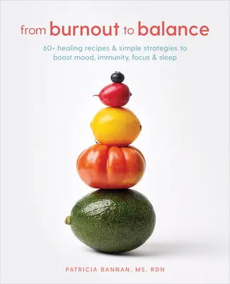 Vom Burnout zum Gleichgewicht: 60+ Heilrezepte und einfache Strategien zur Verbesserung von Stimmung, Immunität, Konzentration und Schlaf - From Burnout to Balance: 60+ Healing Recipes and Simple Strategies to Boost Mood, Immunity, Focus, and Sleep