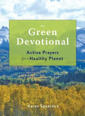 Die grüne Andacht: Aktive Gebete für einen gesunden Planeten - The Green Devotional: Active Prayers for a Healthy Planet