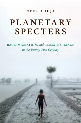 Planetarische Gespenster: Ethnie, Migration und Klimawandel im einundzwanzigsten Jahrhundert - Planetary Specters: Race, Migration, and Climate Change in the Twenty-First Century